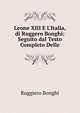 Leone XIII E L'Italia, di Ruggero Bonghi: Seguito dal Testo Completo Delle, Ruggiero Bonghi 