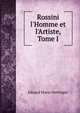 Rossini l'Homme et l'Artiste, Tome I, Eduard Maria Oettinger 