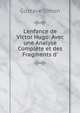 L'enfance de Victor Hugo: Avec une Analyse Compl?te et des Fragments d', Gustave Simon 