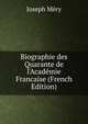 Biographie des Quarante de l'Acad?mie Francaise (French Edition), Joseph Mery 