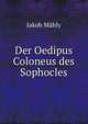 Der Oedipus Coloneus des Sophocles, Jakob Mahly 