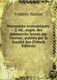 Harmonies economiques. 2. ?d., augm. des manuscrits laiss?s par l'auteur; publi?e par la Soci?t? des (French Edition), Frederic Bastiat 