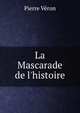 La Mascarade de l'histoire, Pierre Veron 