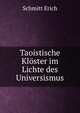 Taoistische Kloster im Lichte des Universismus, Schmitt Erich 