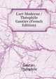 L'art Moderne / Th?ophile Gautier (French Edition), Gautier, Theophile 