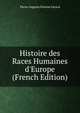 Histoire des Races Humaines d'Europe (French Edition), Pierre Auguste Florent Gerard 