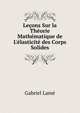 Le?ons Sur la Th?orie Math?matique de L'?lasticit? des Corps Solides, Gabriel Lame 
