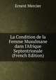 La Condition de la Femme Musulmane dans l'Afrique Septentrionale (French Edition), Ernest Mercier 