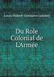 Du Role Colonial de L'Arm?e, Louis Hubert Gonzalve Lyautey 