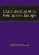 L'Architecture et la Peinture en Europe, Alfred Michiels 