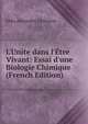 L'Unite dans l'?tre Vivant: Essai d'une Biologie Chimique (French Edition), Felix Alexandre Le Dantec 