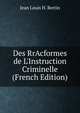 Des RrAcformes de L'Instruction Criminelle (French Edition), Jean Louis H. Bertin 