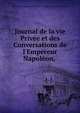 Journal de la vie Priv?e et des Conversations de l'Empereur Napol?on, ., Emmanuel Auguste Dieudonne Marius Joseph de Las Cases 