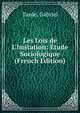 Les Lois de L'Imitation: ?tude Sociologique (French Edition), Tarde, Gabriel 