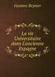 La vie Universitaire dans L'ancienne Espagne, Gustave Reynier 