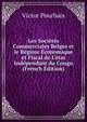Les Soci?t?s Commerciales Belges et le R?gime ?conomique et Fiscal de L'?tat Ind?pendant du Congo (French Edition), Victor Pourbaix 