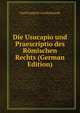Die Usucapio und Praescriptio des Romischen Rechts (German Edition), Carl Friedrich von Reinhardt 