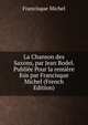 La Chanson des Saxons, par Jean Bodel. Publiee Pour la remiere fois par Francisque Michel (French Edition), Michel Francisque 