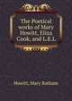 The Poetical works of Mary Howitt, Eliza Cook, and L.E.L, Howitt, Mary Botham 