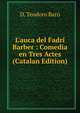 L'auca del Fadr? Barber : Comedia en Tres Actes (Catalan Edition), D. Teodoro Baro 
