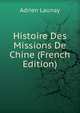 Histoire Des Missions De Chine (French Edition), Adrien Launay 