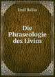 Die Phraseologie des Livius, Emil Ballas 