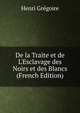 De la Traite et de L'Esclavage des Noirs et des Blancs (French Edition), Henri Gregoire 