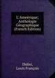 L' Ame?rique; Anthologie G?ographique (French Edition), Didier, Louis Francois 