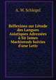 R?flexions sur L?tude des Langues Asiatiques Adress?es ? Sir James Mackintosh Suivies d'une Lettr, A. W. Schlegel 