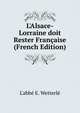 L'Alsace-Lorraine doit Rester Fran?aise (French Edition), L'abb? E. Wetterl? 