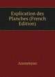 Explication des Planches (French Edition), Anonmyus 