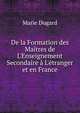 De la Formation des Ma?tres de L'Enseignement Secondaire ? L'?tranger et en France, Marie Dugard 