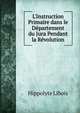 L'Instruction Primaire dans le D?partement du Jura Pendant la R?volution, Hippolyte Libois 