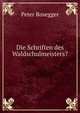 Die Schriften des Waldschulmeisters?, Peter Rosegger 
