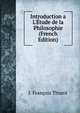 Introduction a L'?tude de la Philosophie (French Edition), J. Francois Thurot 