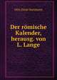 Der romische Kalender, herausg. von L. Lange, Otto Ernst Hartmann 