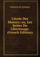 L'?cole Des Moeurs; ou, Les Suites Du Libertinage. (French Edition), Falbaire de Quingey 