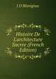 Histoire De L'architecture Sacree (French Edition), J D Blavignac 