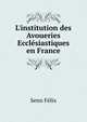 L'institution des Avoueries Eccl?siastiques en France, Senn Felix 