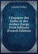 L'Espagne des Goths et des Arabes (Large Print Edition) (French Edition), LAcon Geley 