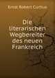 Die literarischen Wegbereiter des neuen Frankreich, Ernst Robert Curtius 