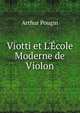 Viotti et L'?cole Moderne de Violon, Arthur Pougin 