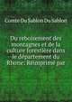 Du reboisement des montagnes et de la culture forestiere dans le departement du Rhone: Reimprime par, Comte Du Sablon Du Sablon 