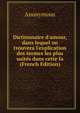 Dictionnaire d'amour, dans lequel on trouvera l'explication des termes les plus usit?s dans cette la (French Edition), Heinrich Kretschmayr 