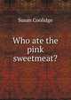 Who ate the pink sweetmeat?, Coolidge Susan 