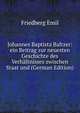 Johannes Baptista Baltzer: ein Beitrag zur neuesten Geschichte des Verhaltnisses zwischen Staat und (German Edition), Friedberg Emil 