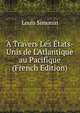 A Travers Les ?tats-Unis de L'Atlantique au Pacifique (French Edition), Louis Simonin 