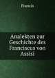 Analekten zur Geschichte des Franciscus von Assisi, Francis 