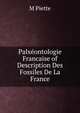 Palxeontologie Francaise of Description Des Fossiles De La France, M Piette 
