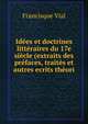 Idees et doctrines litteraires du 17e siecle (extraits des prefaces, traites et autres ecrits theori, Francisque Vial 